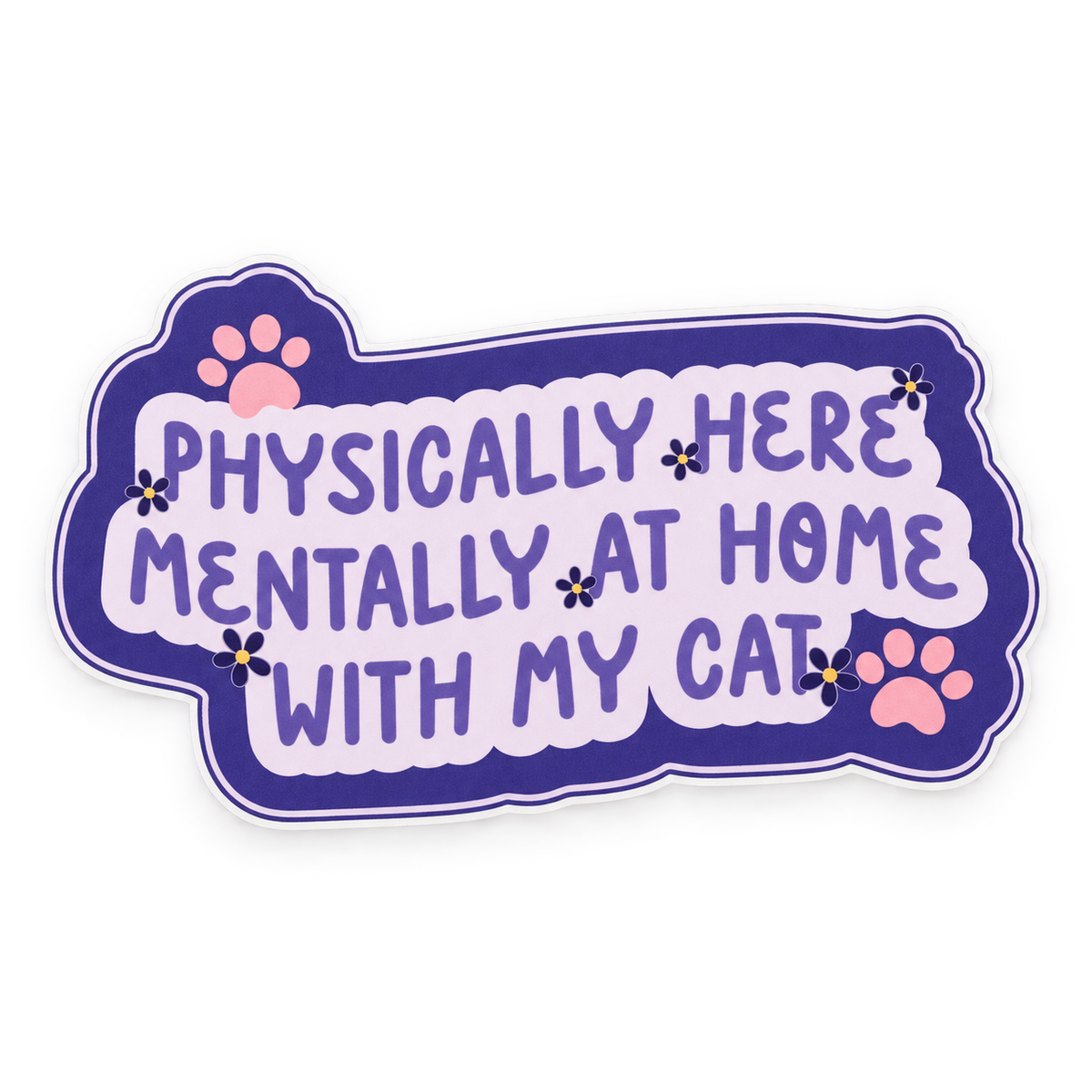 Physically Here, Mentally at Home With My Cat Sticker 🐱💜