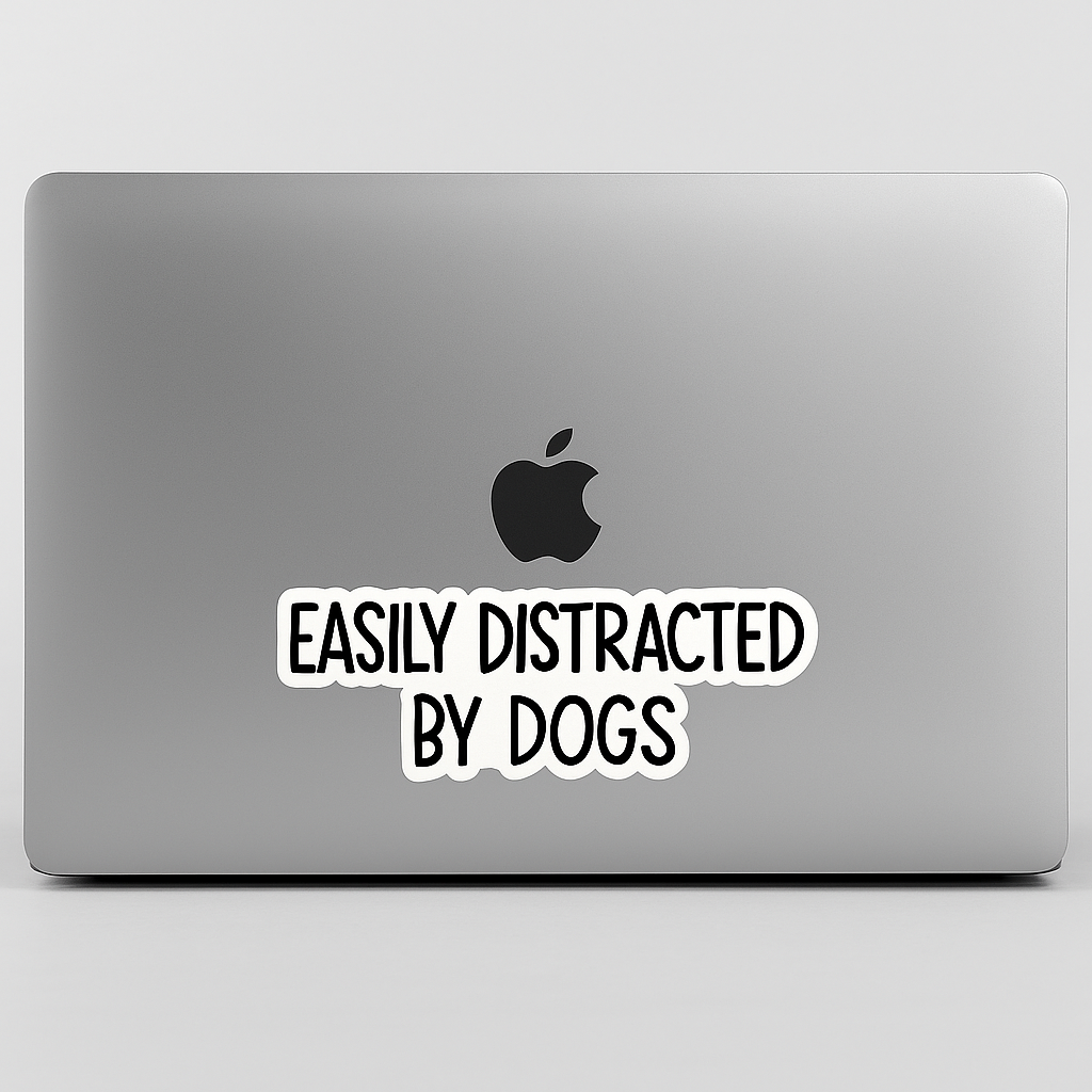 "EASILY DISTRACTED BY DOGS" STICKER