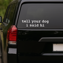 &quot;TELL YOUR DOG I SAID HI&quot; STICKER