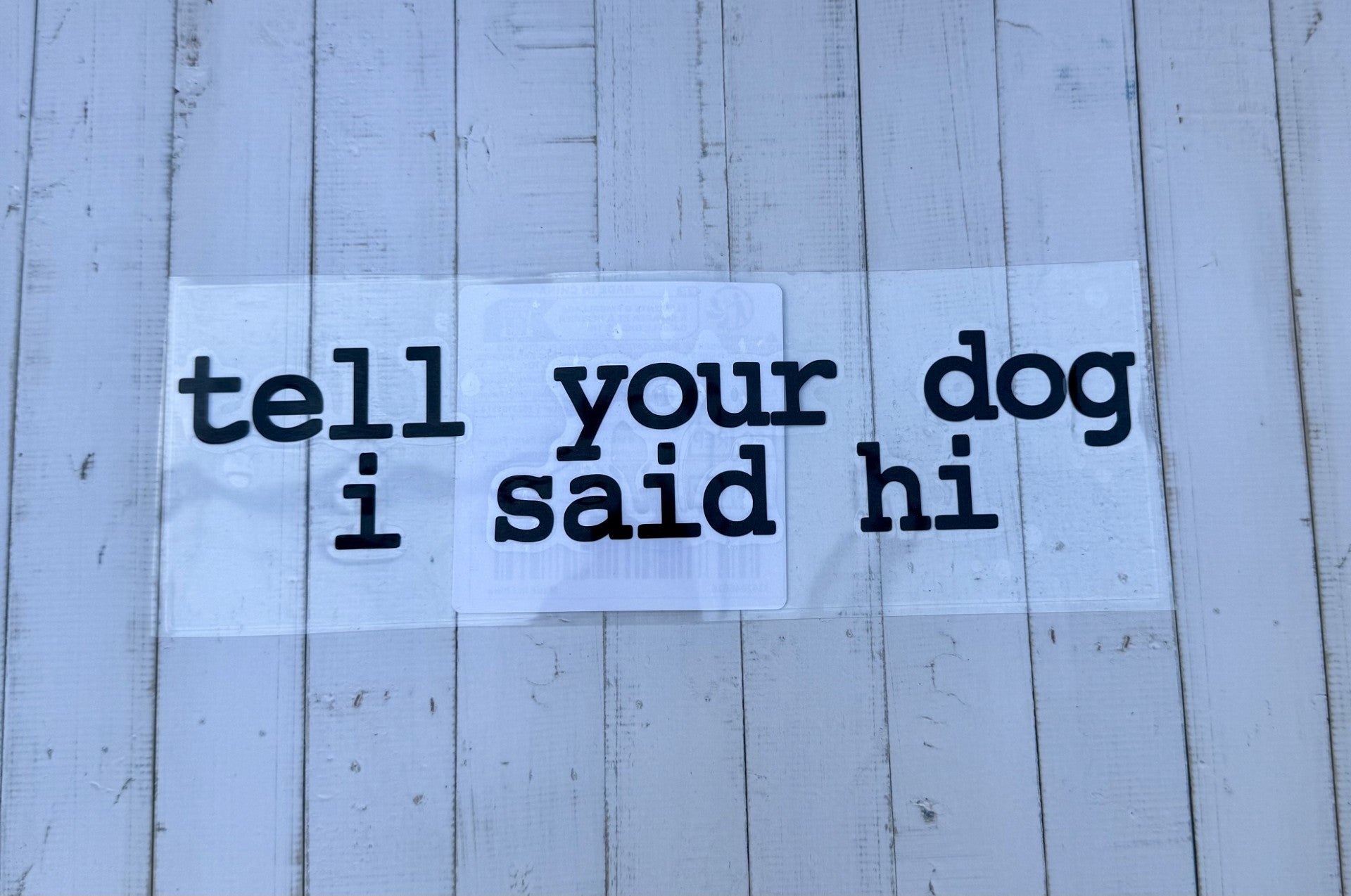 "TELL YOUR DOG I SAID HI" STICKER
